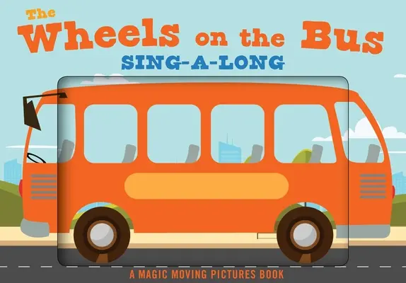 The Wheels on the Bus: A Sing-A-Long Moving Animation Book (Piosenki dla dzieci, rymowanki, książka animowana, książka dla dzieci) - The Wheels on the Bus: A Sing-A-Long Moving Animation Book (Kid's Songs, Nursery Rhymes, Animated Book, Children's Book)