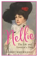 Nellie - Życie i miłość divy (Wainwright Robert (Autor)) - Nellie - The Life and Loves of a Diva (Wainwright Robert (Author))