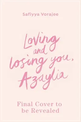 Kochając i tracąc cię, Azaylio: Moja inspirująca córka i nasza nierozerwalna więź - Loving and Losing You, Azaylia: My Inspirational Daughter and Our Unbreakable Bond