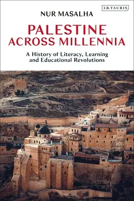 Palestyna przez tysiąclecia: historia umiejętności czytania i pisania, uczenia się i rewolucji edukacyjnych - Palestine Across Millennia: A History of Literacy, Learning and Educational Revolutions