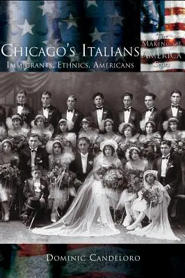 Włosi w Chicago: Imigranci, etnicy, Amerykanie - Chicago's Italians: Immigrants, Ethnics, Americans