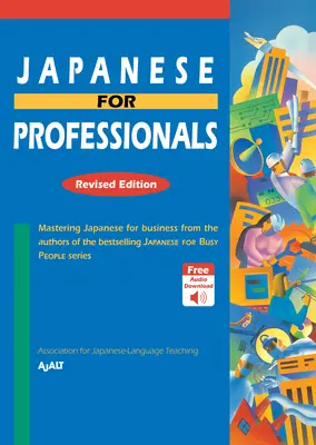 Japoński dla profesjonalistów: Revised Edition: Mastering Japanese for Business od autorów bestsellerowej serii Japanese for Busy People - Japanese for Professionals: Revised Edition: Mastering Japanese for Business from the Authors of the Bestselling Japanese for Busy People Series