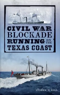 Blokada z czasów wojny secesyjnej na wybrzeżu Teksasu - Civil War Blockade Running on the Texas Coast