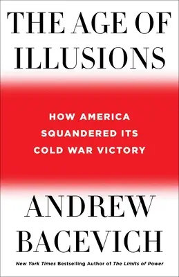 Wiek złudzeń: Jak Ameryka roztrwoniła swoje zimnowojenne zwycięstwo - The Age of Illusions: How America Squandered Its Cold War Victory