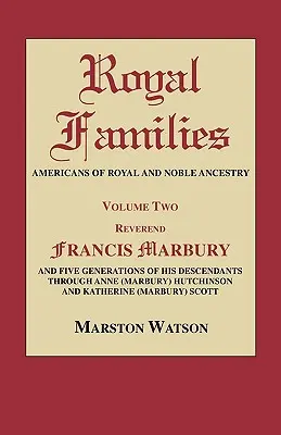 Rodziny królewskie: Amerykanie królewskiego i szlacheckiego pochodzenia. Tom drugi: REV. Francis Marbury i pięć pokoleń jego potomków przez - Royal Families: Americans of Royal and Noble Ancestry. Volume Two: REV. Francis Marbury and Five Generations of His Descendants Throug