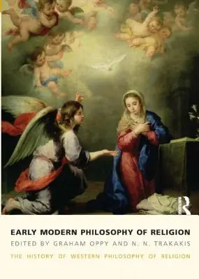 Wczesnonowożytna filozofia religii: Historia zachodniej filozofii religii, tom 3 - Early Modern Philosophy of Religion: The History of Western Philosophy of Religion, Volume 3