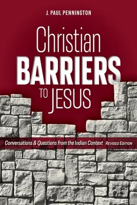 Chrześcijańskie bariery dla Jezusa (wydanie poprawione): Rozmowy i pytania z kontekstu indyjskiego - Christian Barriers to Jesus (Revised Edition): Conversations and Questions from the Indian Context