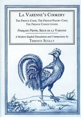 La Varenne's Cookery: Francuski kucharz; Francuski cukiernik; Francuski cukiernik - La Varenne's Cookery: The French Cook; The French Pastry Chef; The French Confectioner