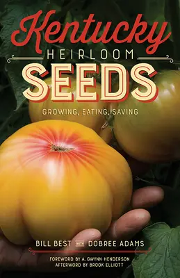 Kentucky Heirloom Seeds: Uprawa, jedzenie, oszczędzanie - Kentucky Heirloom Seeds: Growing, Eating, Saving