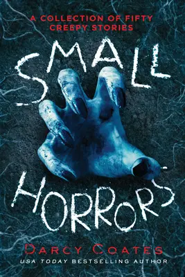 Small Horrors: Kolekcja pięćdziesięciu przerażających historii - Small Horrors: A Collection of Fifty Creepy Stories