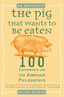 Świnia, która chce być zjedzona: 100 eksperymentów dla siedzącego w fotelu filozofa - The Pig That Wants to Be Eaten: 100 Experiments for the Armchair Philosopher