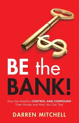 Bądź bankiem! Jak bogaci KONTROLUJĄ i KOMPONUJĄ swoje pieniądze i jak ty też możesz! - Be the Bank!: How the Wealthy CONTROL and COMPOUND Their Money and How You Can Too!