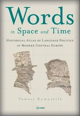 Słowa w czasie i przestrzeni: historyczny atlas polityki językowej we współczesnej Europie Środkowej - Words in Space and Time: A Historical Atlas of Language Politics in Modern Central Europe