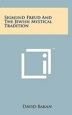 Zygmunt Freud i żydowska tradycja mistyczna - Sigmund Freud And The Jewish Mystical Tradition