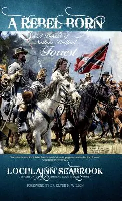 Urodzony buntownik: obrona Nathana Bedforda Forresta - A Rebel Born: A Defense of Nathan Bedford Forrest