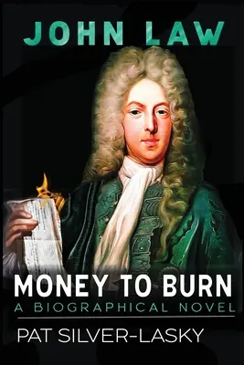 John Law: Money to Burn. Powieść biograficzna - John Law: Money to Burn. A Biographical Novel