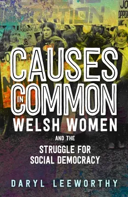 Wspólne sprawy: walijskie kobiety i walka o socjaldemokrację - Causes in Common: Welsh Women and the Struggle for Social Democracy