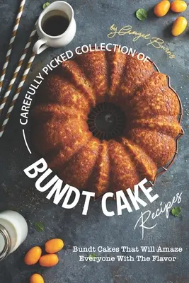 Starannie dobrana kolekcja przepisów na ciasto francuskie: Ciasta Bundt, które zadziwią każdego smakiem - Carefully Picked Collection of Bundt Cake Recipes: Bundt Cakes That Will Amaze Everyone with The Flavor