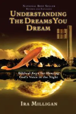 Zrozumieć sny, które śnisz: Biblijne klucze do słyszenia głosu Boga w nocy - Understanding the Dreams You Dream: Biblical Keys for Hearing God's Voice in the Night