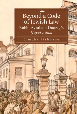 Poza kodeksem prawa żydowskiego: Rabin Avraham Danzig's Ḥayei Adam - Beyond a Code of Jewish Law: Rabbi Avraham Danzig's Ḥayei Adam