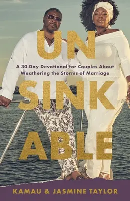 Niezatapialny: 30-dniowe nabożeństwo dla par o tym, jak przetrwać burze w małżeństwie - Unsinkable: A 30-Day Devotional for Couples About Weathering the Storms of Marriage