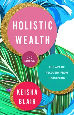 Holistic Wealth (Expanded and Updated): 36 Life Lessons to Help You Recover from Disruption, Find Your Life Purpose, and Achieve Financial Freedom (36 życiowych lekcji, które pomogą ci wyjść z kryzysu, odnaleźć cel życiowy i osiągnąć wolność finansową) - Holistic Wealth (Expanded and Updated): 36 Life Lessons to Help You Recover from Disruption, Find Your Life Purpose, and Achieve Financial Freedom