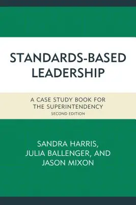 Przywództwo oparte na standardach: Książka ze studiami przypadków dla kuratoriów - Standards-Based Leadership: A Case Study Book for the Superintendency