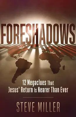 Zapowiedzi: 12 Megacluesów, że powrót Jezusa jest bliższy niż kiedykolwiek - Foreshadows: 12 Megaclues That Jesus' Return Is Nearer Than Ever