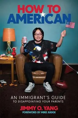 Jak zostać Amerykaninem: Przewodnik imigranta, jak rozczarować swoich rodziców - How to American: An Immigrant's Guide to Disappointing Your Parents