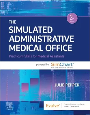 Symulowany administracyjny gabinet medyczny: Practicum Skills for Medical Assistants Powered by Simchart for the Medical Office - The Simulated Administrative Medical Office: Practicum Skills for Medical Assistants Powered by Simchart for the Medical Office