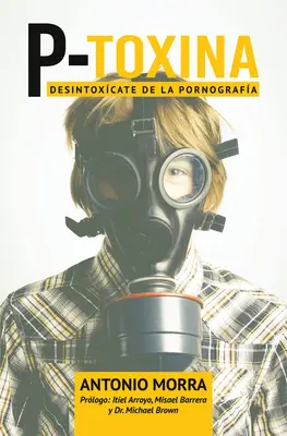 P-Toxina (Porno-Toxina): Desintoxicate de la Pornografia