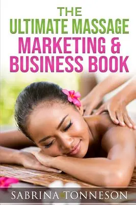 The Ultimate Massage Marketing & Business Book: 6 książek w 1, które pomogą Ci zwiększyć zyski