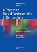 Traktat na temat miejscowych kortykosteroidów w dermatologii: Stosowanie, niewłaściwe stosowanie i nadużywanie - A Treatise on Topical Corticosteroids in Dermatology: Use, Misuse and Abuse