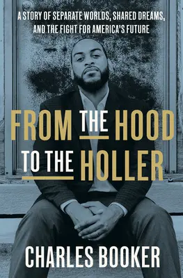 From the Hood to the Holler: Historia odrębnych światów, wspólnych marzeń i walki o przyszłość Ameryki - From the Hood to the Holler: A Story of Separate Worlds, Shared Dreams, and the Fight for America's Future