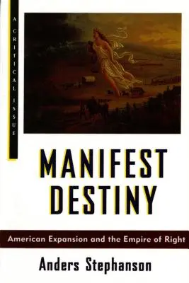 Manifest Destiny: Amerykańska ekspansja i imperium prawa - Manifest Destiny: American Expansion and the Empire of Right