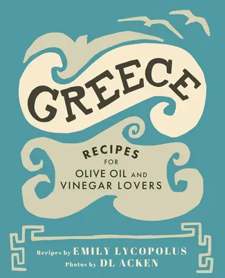 Grecja: Przepisy dla miłośników oliwy z oliwek i octu - Greece: Recipes for Olive Oil and Vinegar Lovers