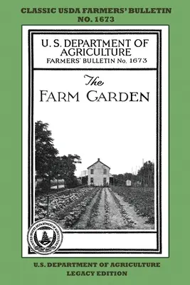 The Farm Garden (Legacy Edition): Klasyczny biuletyn rolniczy USDA nr 1673 ze wskazówkami i tradycyjnymi metodami zrównoważonego ogrodnictwa i permakultury - The Farm Garden (Legacy Edition): The Classic USDA Farmers' Bulletin No. 1673 With Tips And Traditional Methods In Sustainable Gardening And Permacult