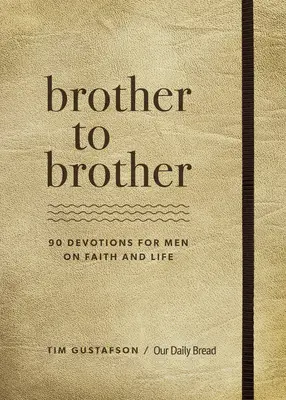 Brat dla brata: 90 nabożeństw dla mężczyzn o wierze i życiu - Brother to Brother: 90 Devotions for Men on Faith and Life