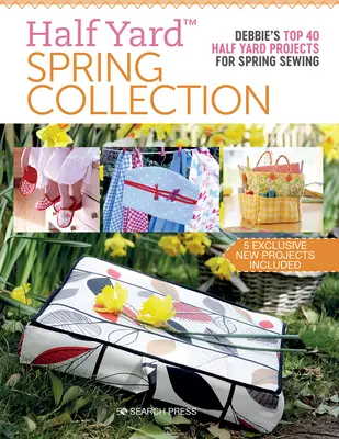 Kolekcja wiosenna Half Yard(tm): Debbies Top 40 Half Yard Projects na wiosenne szycie - Half Yard(tm) Spring Collection: Debbies Top 40 Half Yard Projects for Spring Sewing