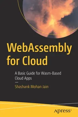 WebAssembly dla chmury: Podstawowy przewodnik po aplikacjach chmurowych opartych na asemblerze - WebAssembly for Cloud: A Basic Guide for Wasm-Based Cloud Apps