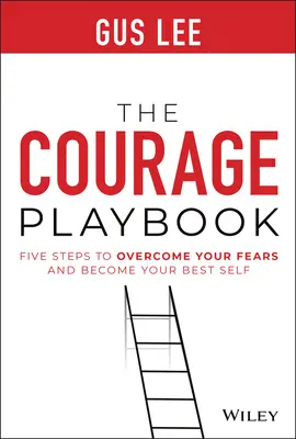 Podręcznik odwagi: Pięć kroków do pokonania lęków i stania się najlepszym sobą - The Courage Playbook: Five Steps to Overcome Your Fears and Become Your Best Self