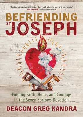 Zaprzyjaźnić się ze świętym Józefem: Odnajdywanie wiary, nadziei i odwagi w nabożeństwie do Siedmiu Boleści - Befriending St. Joseph: Finding Faith, Hope, and Courage in the Seven Sorrows Devotion