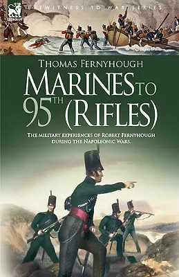 Marines to 95th (Rifles) - Doświadczenia wojskowe Roberta Fernyhougha podczas wojen napoleońskich. - Marines to 95th (Rifles) - The military experiences of Robert Fernyhough during the Napoleonic Wars.