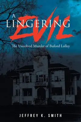 Ciągnące się zło: nierozwiązane morderstwo Buforda Lolleya - A Lingering Evil: The Unsolved Murder of Buford Lolley