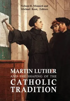 Marcin Luter i kształtowanie się tradycji katolickiej - Martin Luther and the Shaping of the Catholic Tradition