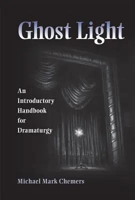 Ghost Light: Podręcznik wprowadzający do dramaturgii - Ghost Light: An Introductory Handbook for Dramaturgy