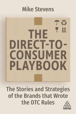 The Direct to Consumer Playbook: Historie i strategie marek, które napisały zasady Dtc - The Direct to Consumer Playbook: The Stories and Strategies of the Brands That Wrote the Dtc Rules