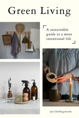 Zielone życie: Zrównoważony przewodnik po bardziej świadomym życiu - Green Living: A Sustainable Guide to a More Intentional Life