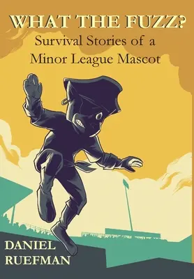 What the Fuzz? Opowieści o przetrwaniu maskotki niższej ligi - What the Fuzz? Survival Stories of a Minor League Mascot