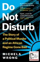 Nie przeszkadzać - historia morderstwa politycznego i złego reżimu w Afryce - Do Not Disturb - The Story of a Political Murder and an African Regime Gone Bad